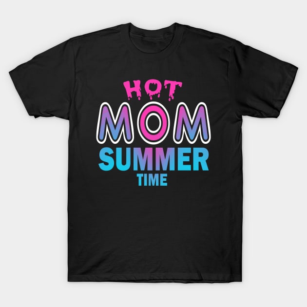 Hot Mom Summer Time Funny Summer Vacation Shirts For Mom T-Shirt by YasOOsaY